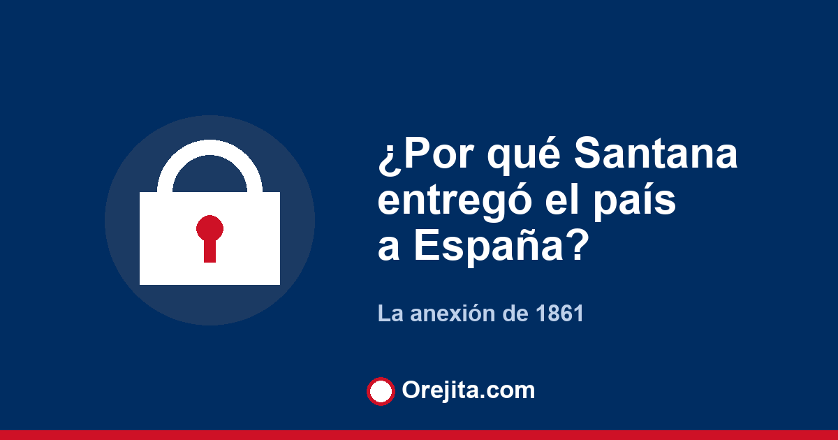 Portada azul de Orejita con la pregunta por qué Santana entregó el país a España, sobre la anexión de 1861