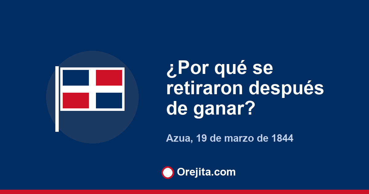 Portada azul de Orejita con la pregunta por qué se retiraron después de ganar, sobre la batalla del 19 de marzo de 1844 en Azua