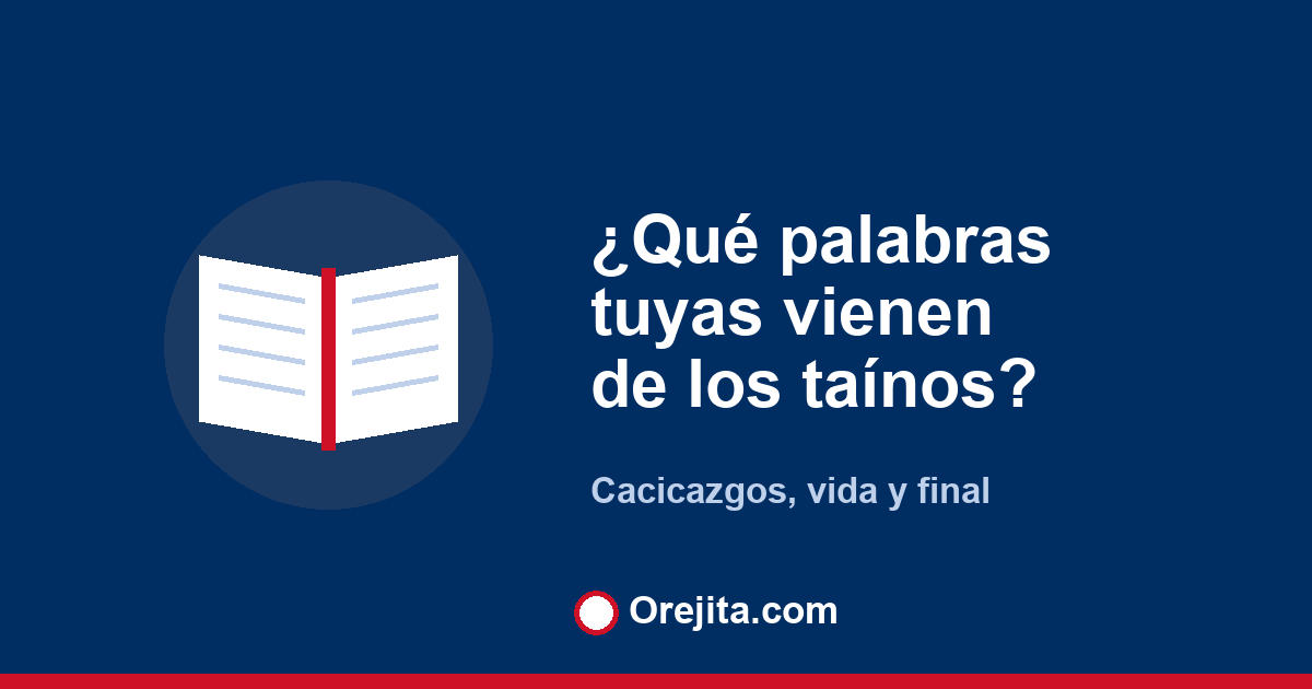 Portada azul de Orejita con la pregunta qué palabras tuyas vienen de los taínos, sobre los cacicazgos y la historia de los taínos de La Española